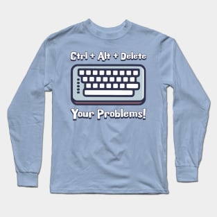 Ctrl + Alt + Delete Your Problems! Funny keyboard Cartoon Long Sleeve T-Shirt